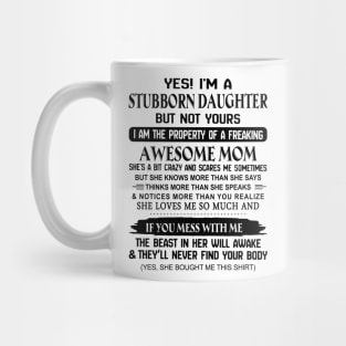 Yes I'm A Stubborn Daughter I'm The Property Of An Awesome Mom Mug